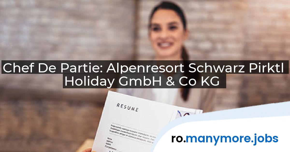 Chef De Partie: Alpenresort Schwarz Pirktl Holiday GmbH & Co KG | manymore.jobs