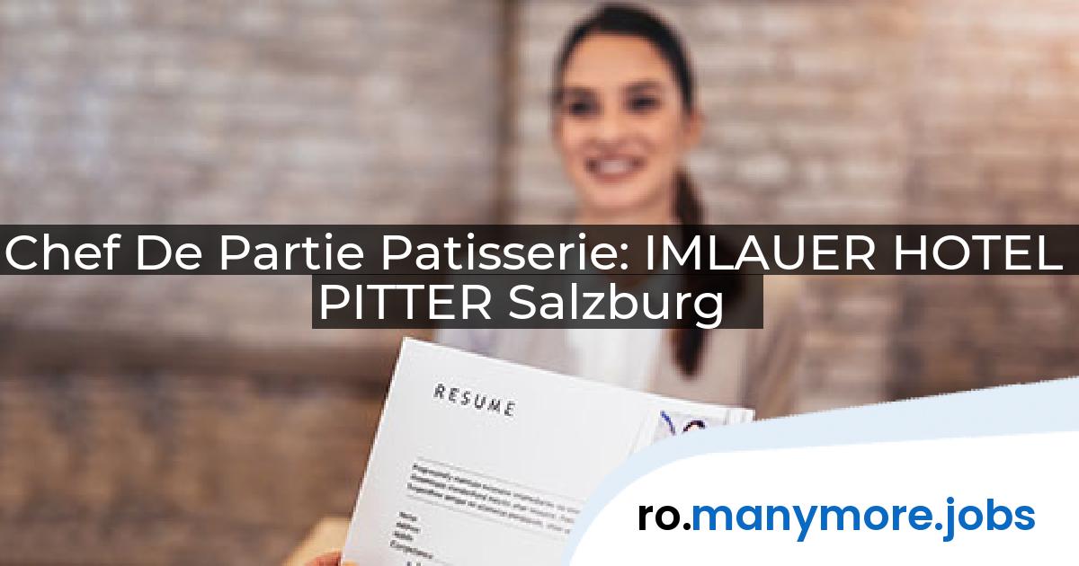 Chef De Partie Patisserie: IMLAUER HOTEL PITTER Salzburg | manymore.jobs