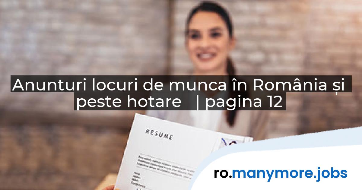 Anunturi locuri de munca în România și peste hotare | manymore.jobs | pagina 12
