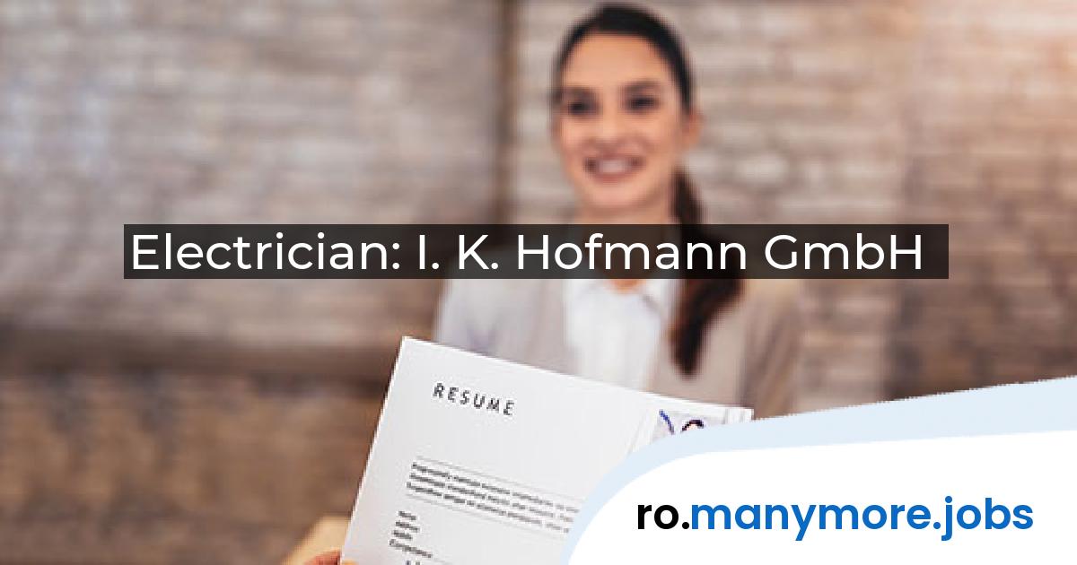 Electrician: I. K. Hofmann GmbH | manymore.jobs