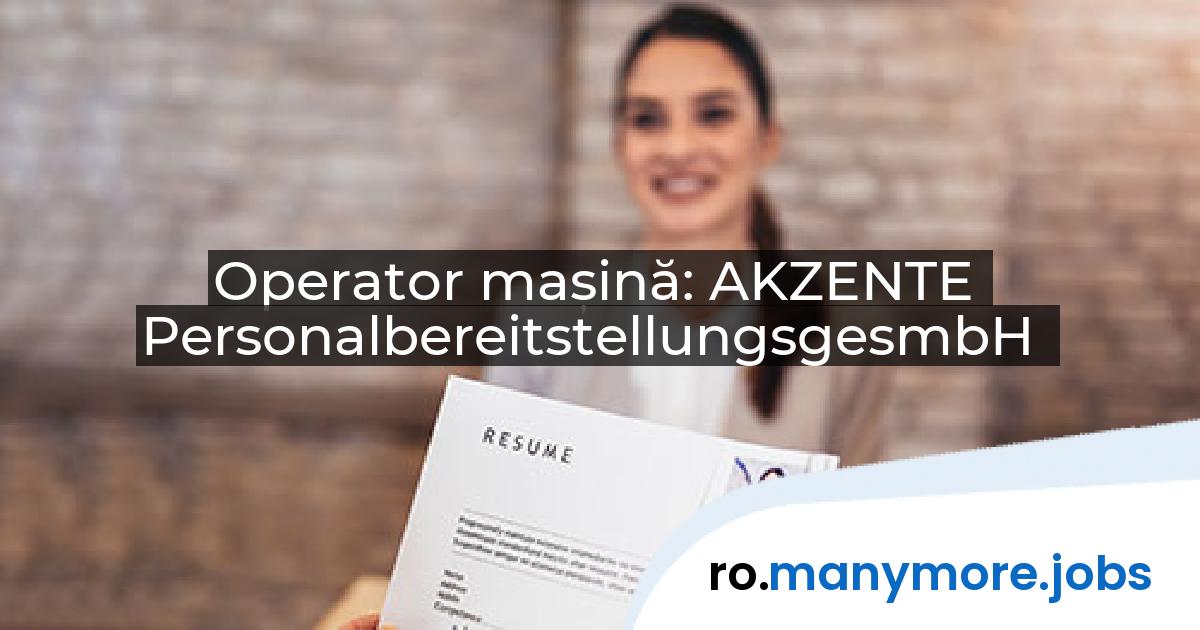 Operator mașină: AKZENTE PersonalbereitstellungsgesmbH | manymore.jobs
