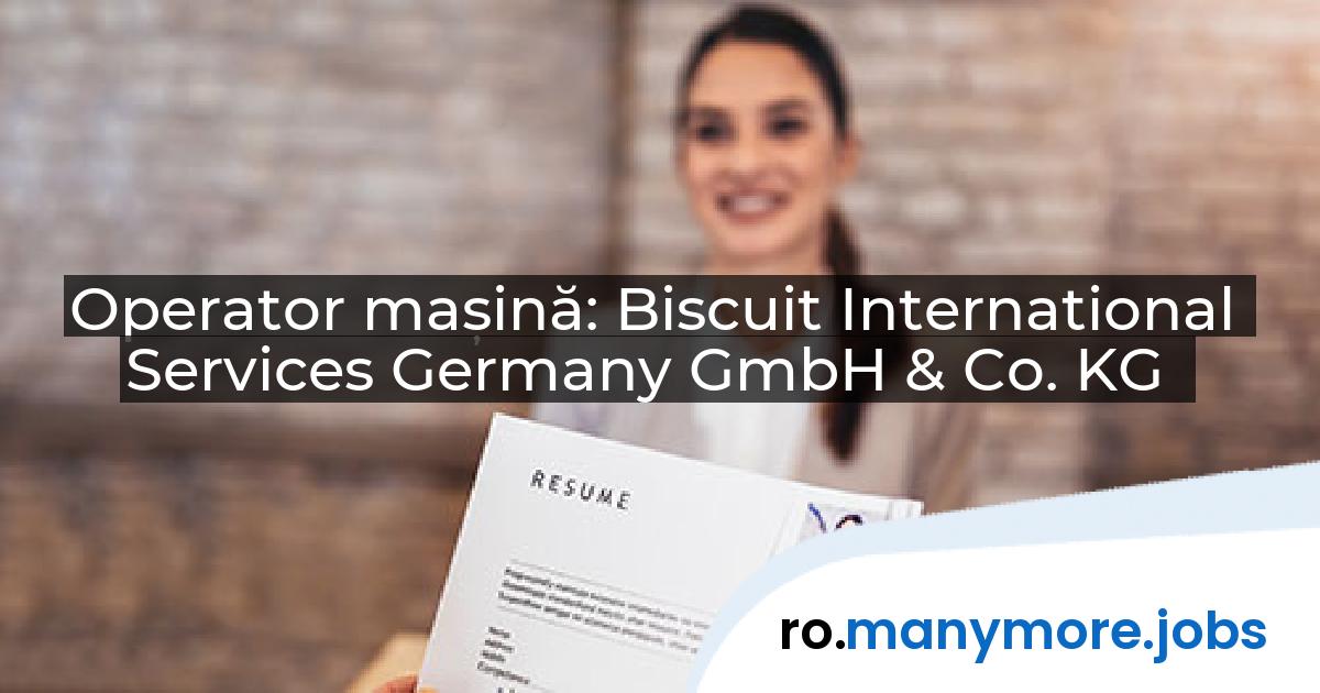 Operator mașină: Biscuit International Services Germany GmbH & Co. KG | manymore.jobs