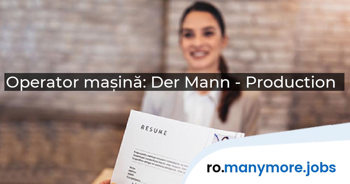 Operator mașină: Der Mann - Production | manymore.jobs