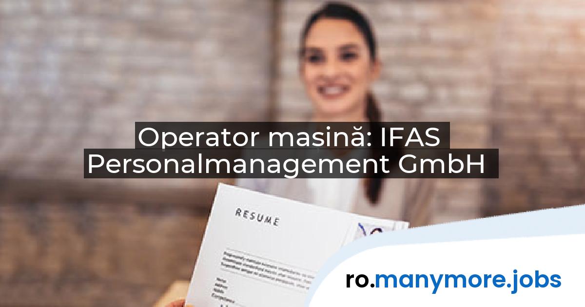 Operator mașină: IFAS Personalmanagement GmbH | manymore.jobs