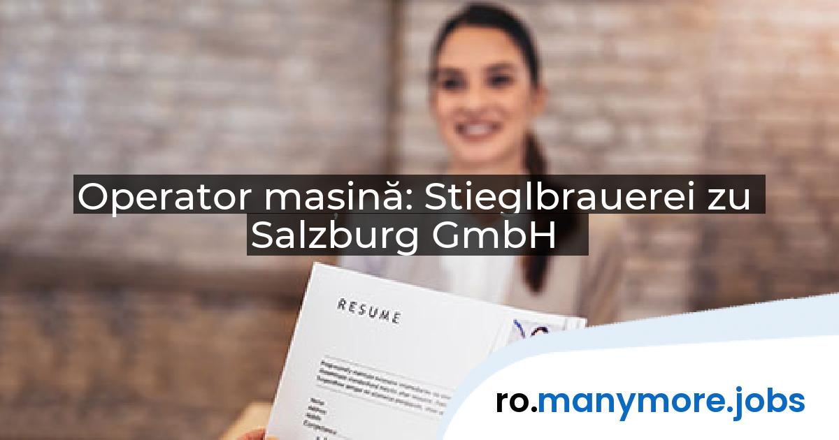 Operator mașină: Stieglbrauerei zu Salzburg GmbH | manymore.jobs