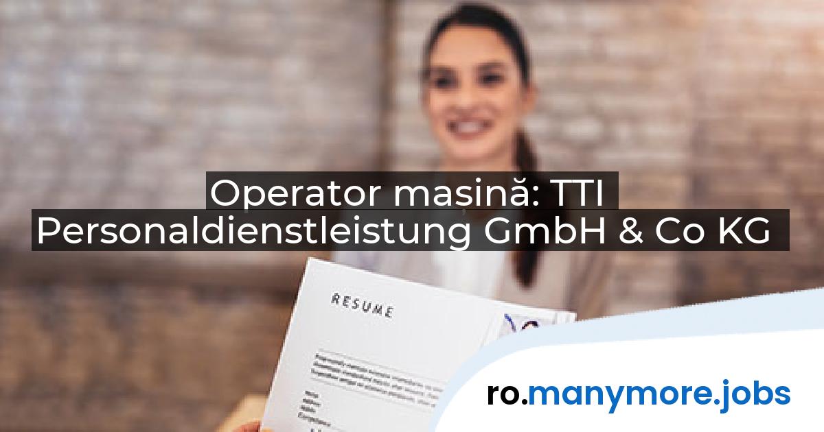 Operator mașină: TTI Personaldienstleistung GmbH & Co KG | manymore.jobs