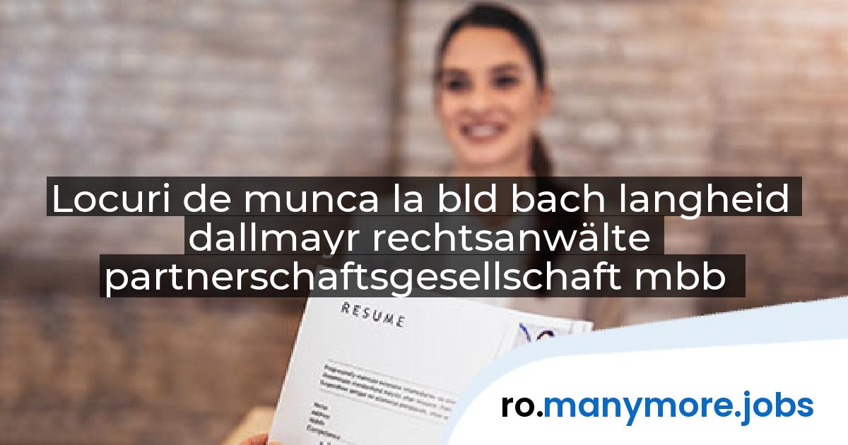 Locuri de munca la bld bach langheid dallmayr rechtsanwälte partnerschaftsgesellschaft mbb | manymore.jobs