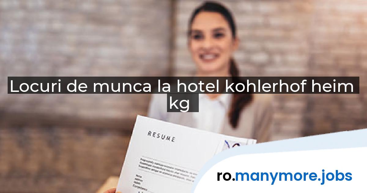 Locuri de munca la hotel kohlerhof heim kg | manymore.jobs