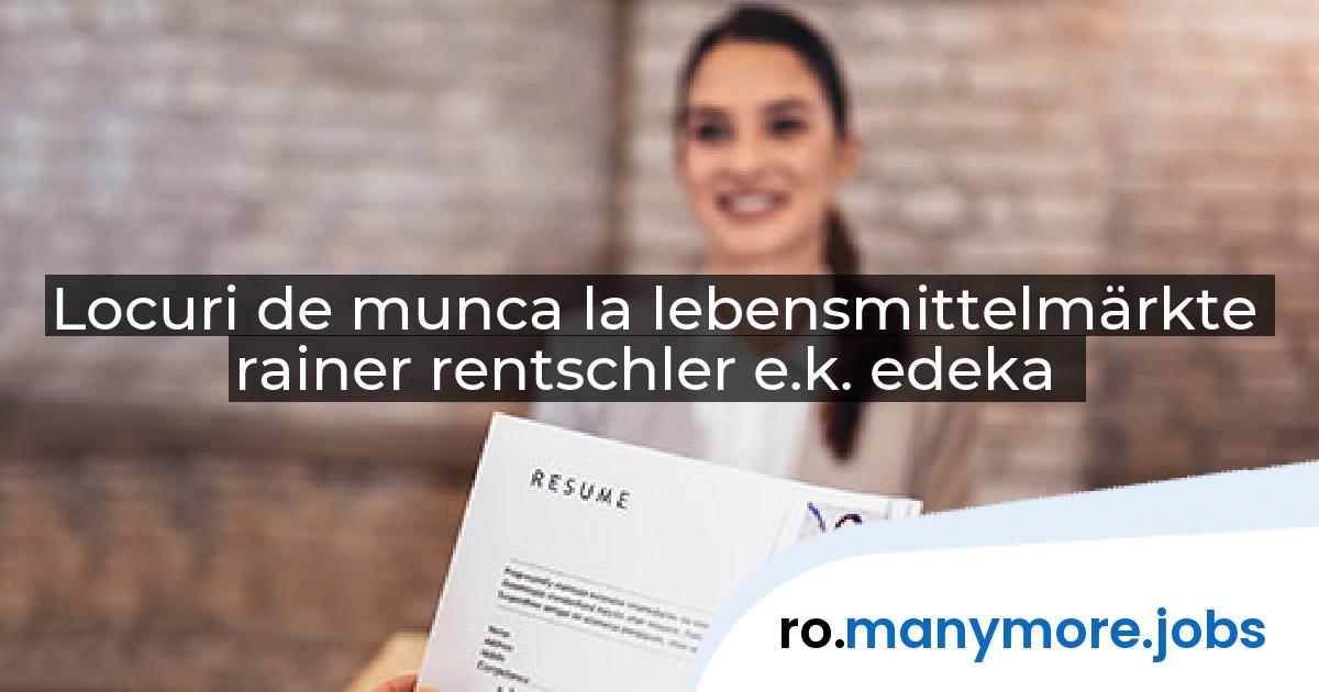 Locuri de munca la lebensmittelmärkte rainer rentschler e.k. edeka | manymore.jobs