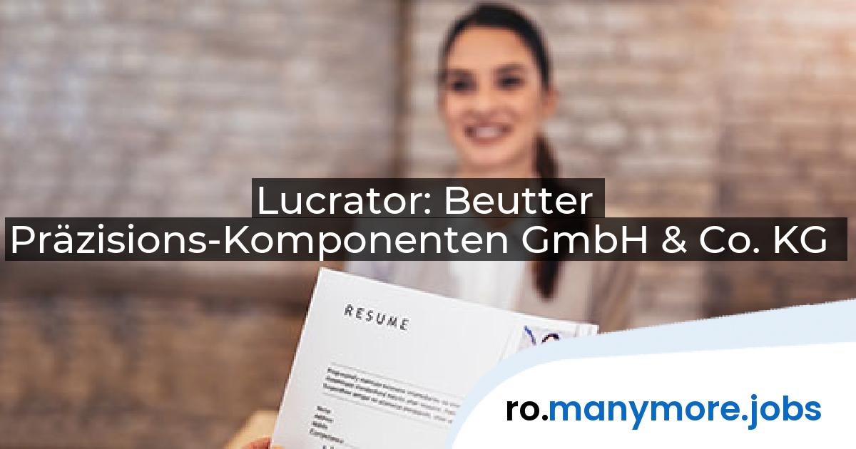 Lucrator: Beutter Präzisions-Komponenten GmbH & Co. KG | manymore.jobs