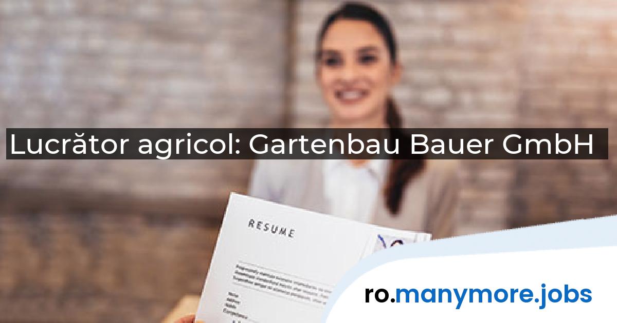 Lucrător agricol: Gartenbau Bauer GmbH | manymore.jobs