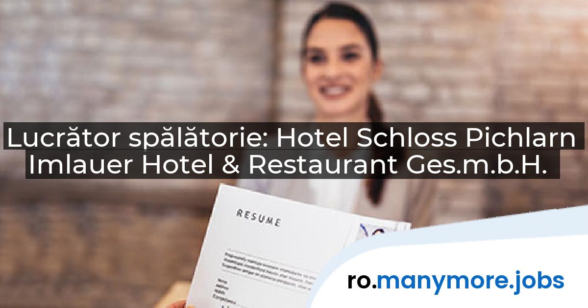 Lucrător spălătorie: Hotel Schloss Pichlarn Imlauer Hotel & Restaurant Ges.m.b.H. | manymore.jobs