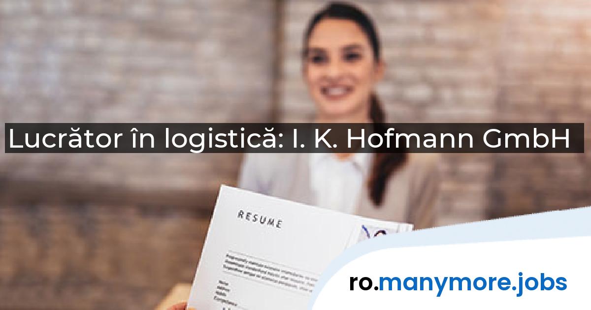 Lucrător în logistică: I. K. Hofmann GmbH | manymore.jobs
