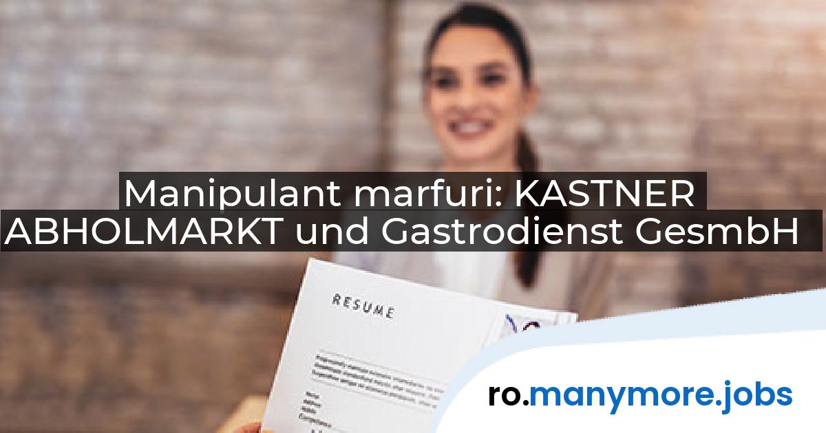 Manipulant marfuri: KASTNER ABHOLMARKT und Gastrodienst GesmbH | manymore.jobs