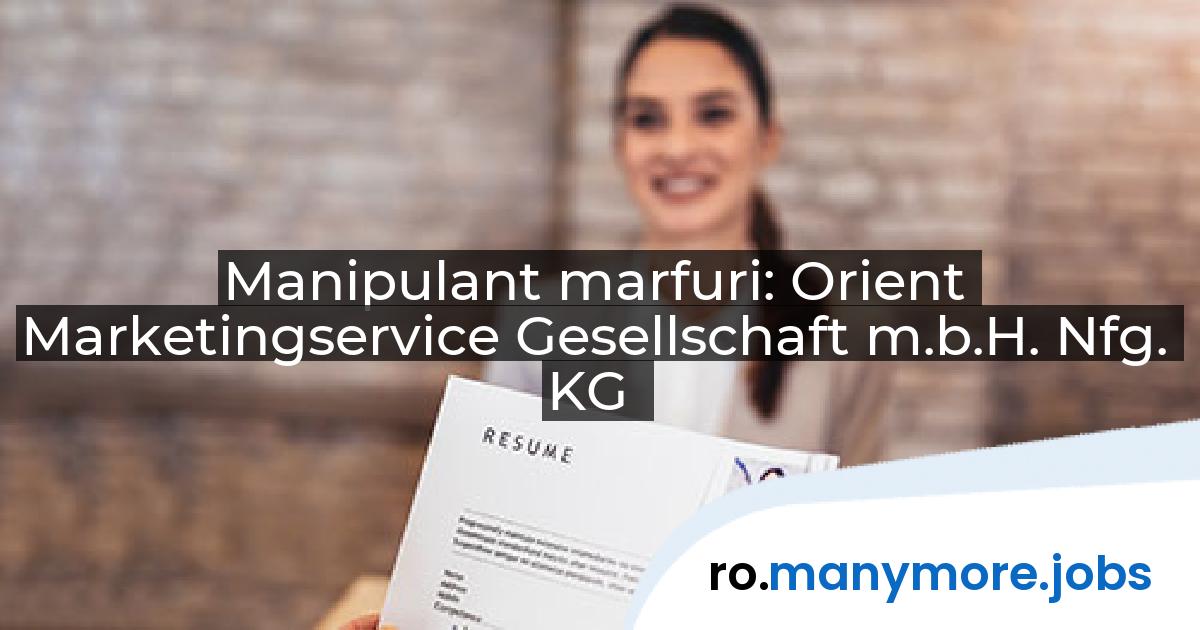 Manipulant marfuri: Orient Marketingservice Gesellschaft m.b.H. Nfg. KG | manymore.jobs