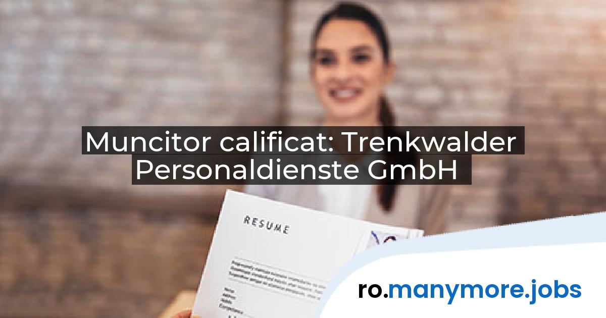 Muncitor calificat: Trenkwalder Personaldienste GmbH | manymore.jobs