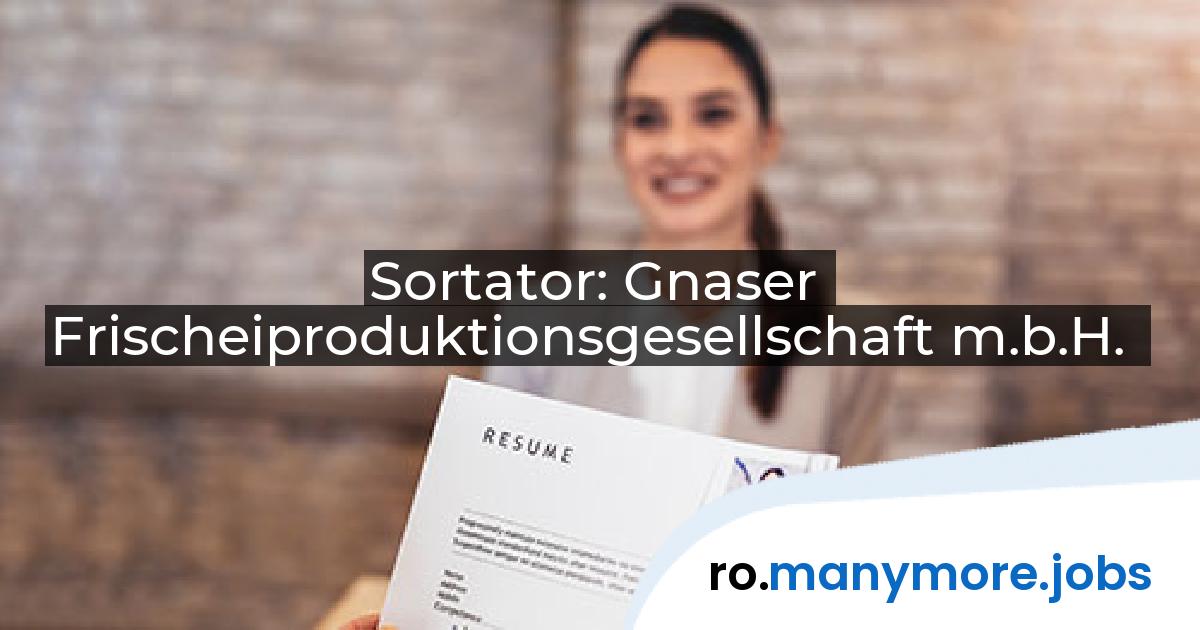 Sortator: Gnaser Frischeiproduktionsgesellschaft m.b.H. | manymore.jobs