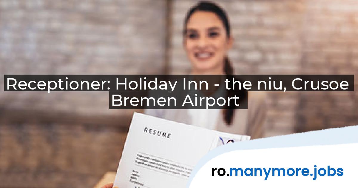 Receptioner: Holiday Inn - the niu, Crusoe Bremen Airport | manymore.jobs