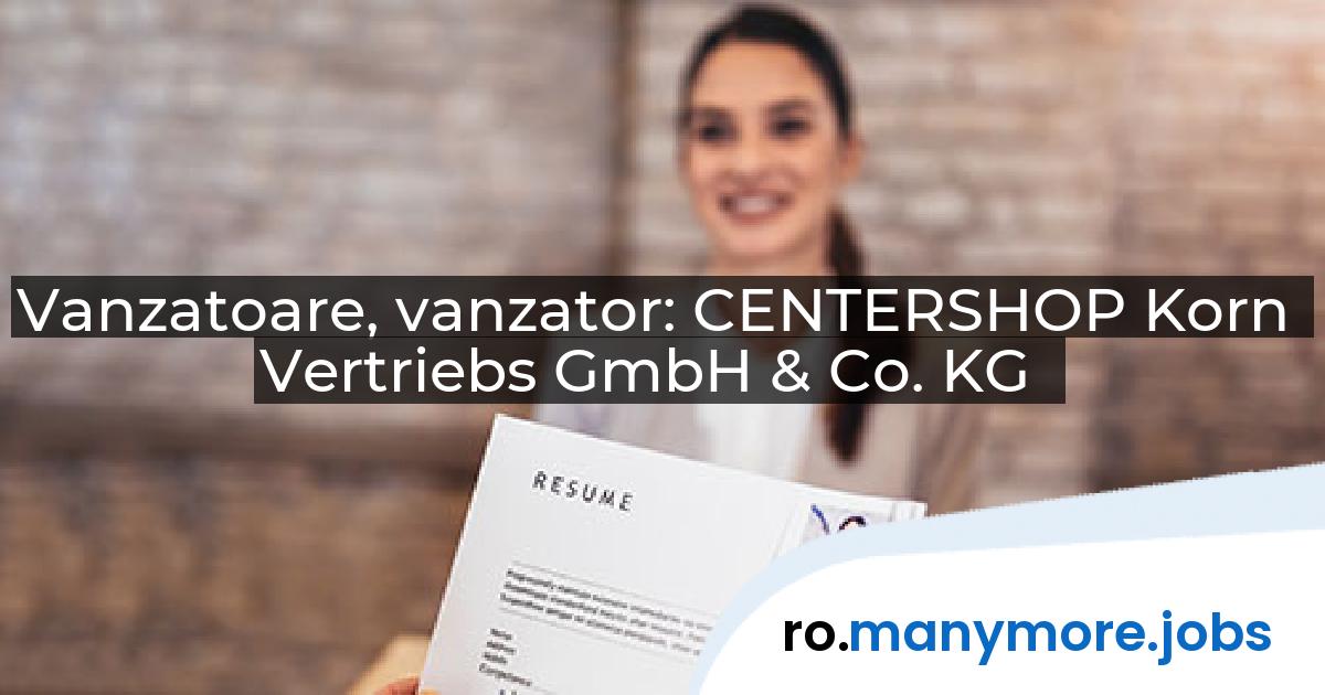 Vanzatoare, vanzator: CENTERSHOP Korn Vertriebs GmbH & Co. KG | manymore.jobs