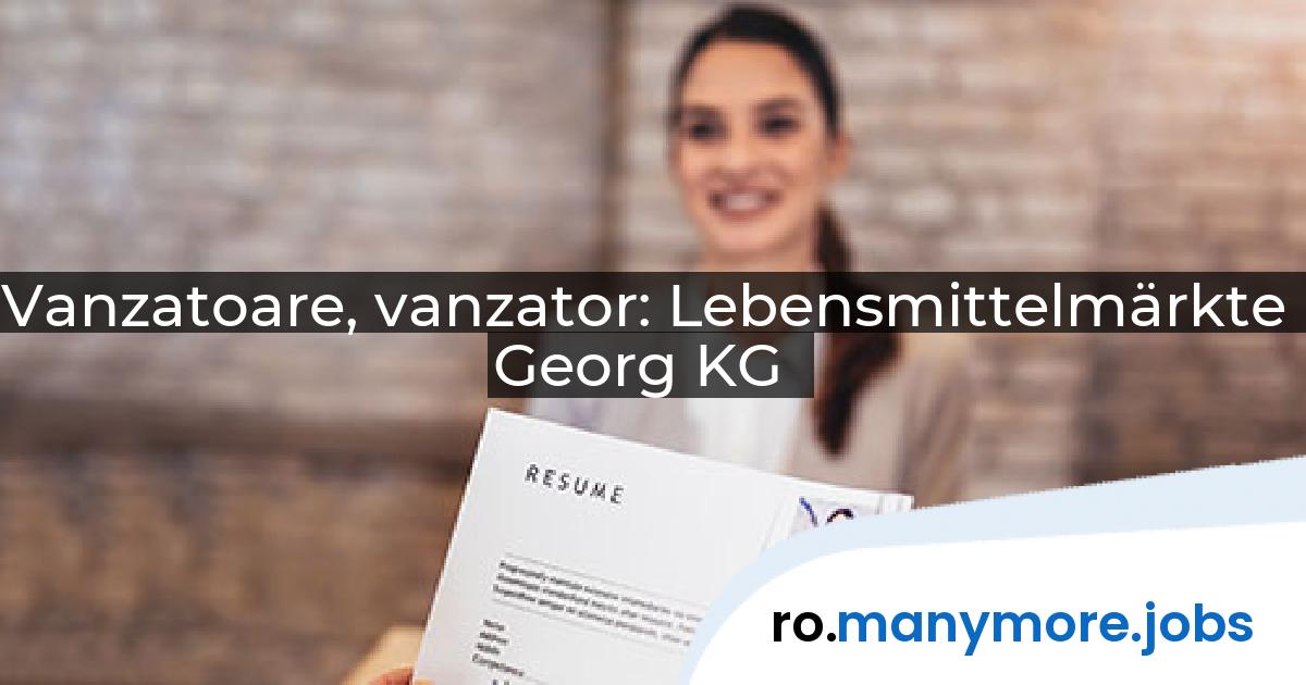 Vanzatoare, vanzator: Lebensmittelmärkte Georg KG | manymore.jobs