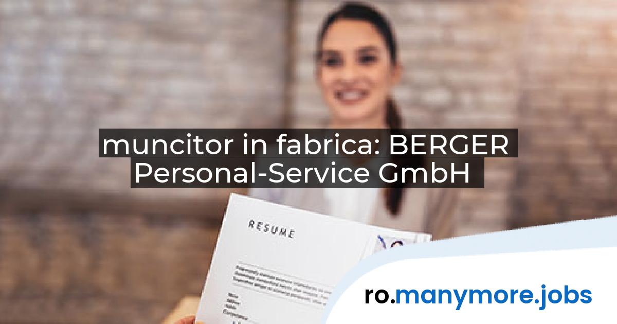 muncitor in fabrica: BERGER Personal-Service GmbH | manymore.jobs