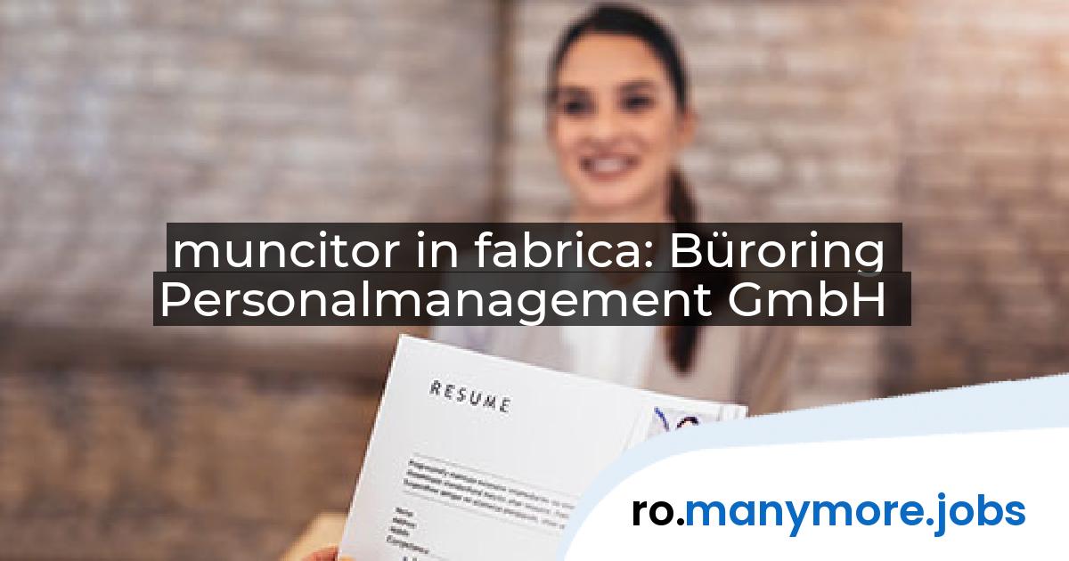 muncitor in fabrica: Büroring Personalmanagement GmbH | manymore.jobs