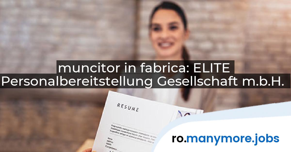 muncitor in fabrica: ELITE Personalbereitstellung Gesellschaft m.b.H. | manymore.jobs