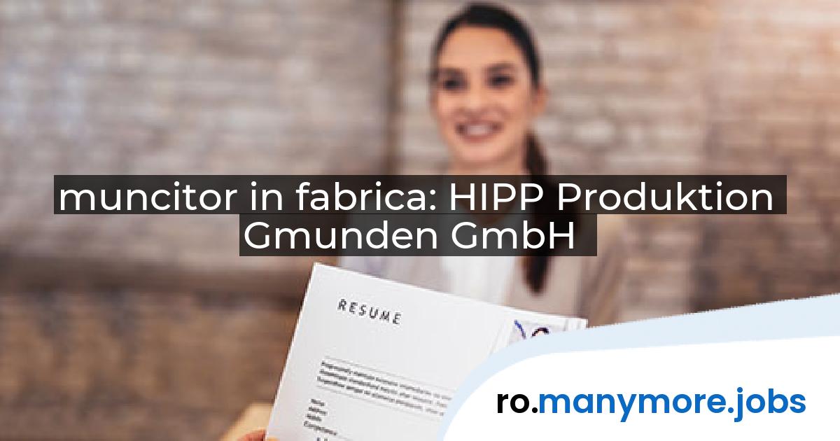 muncitor in fabrica: HIPP Produktion Gmunden GmbH | manymore.jobs