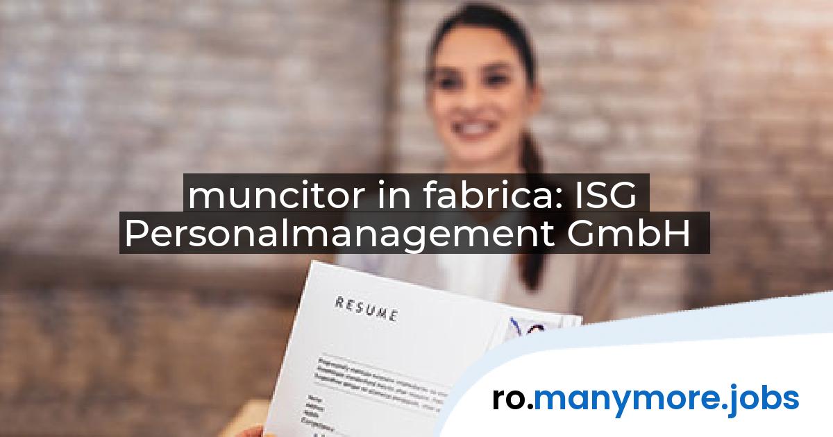 muncitor in fabrica: ISG Personalmanagement GmbH | manymore.jobs
