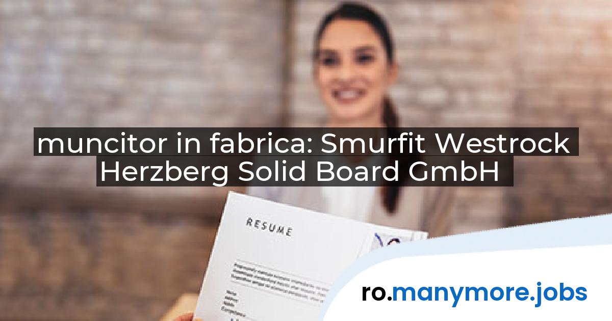 muncitor in fabrica: Smurfit Westrock Herzberg Solid Board GmbH | manymore.jobs
