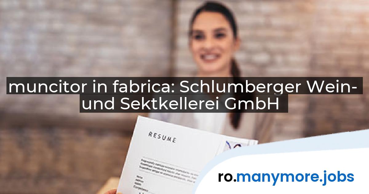 muncitor in fabrica: Schlumberger Wein- und Sektkellerei GmbH | manymore.jobs