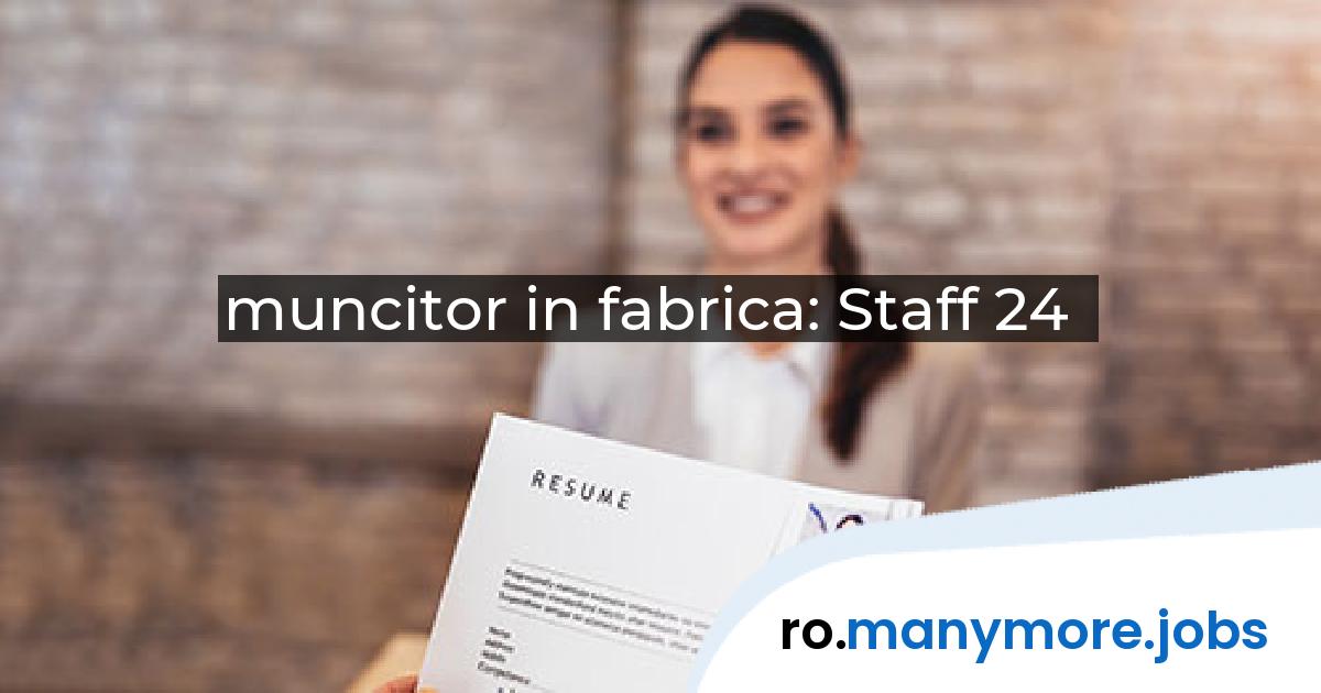 muncitor in fabrica: Staff 24 | manymore.jobs