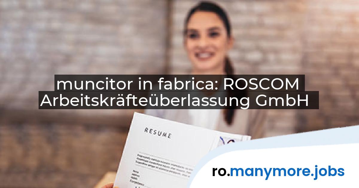 muncitor in fabrica: ROSCOM Arbeitskräfteüberlassung GmbH | manymore.jobs