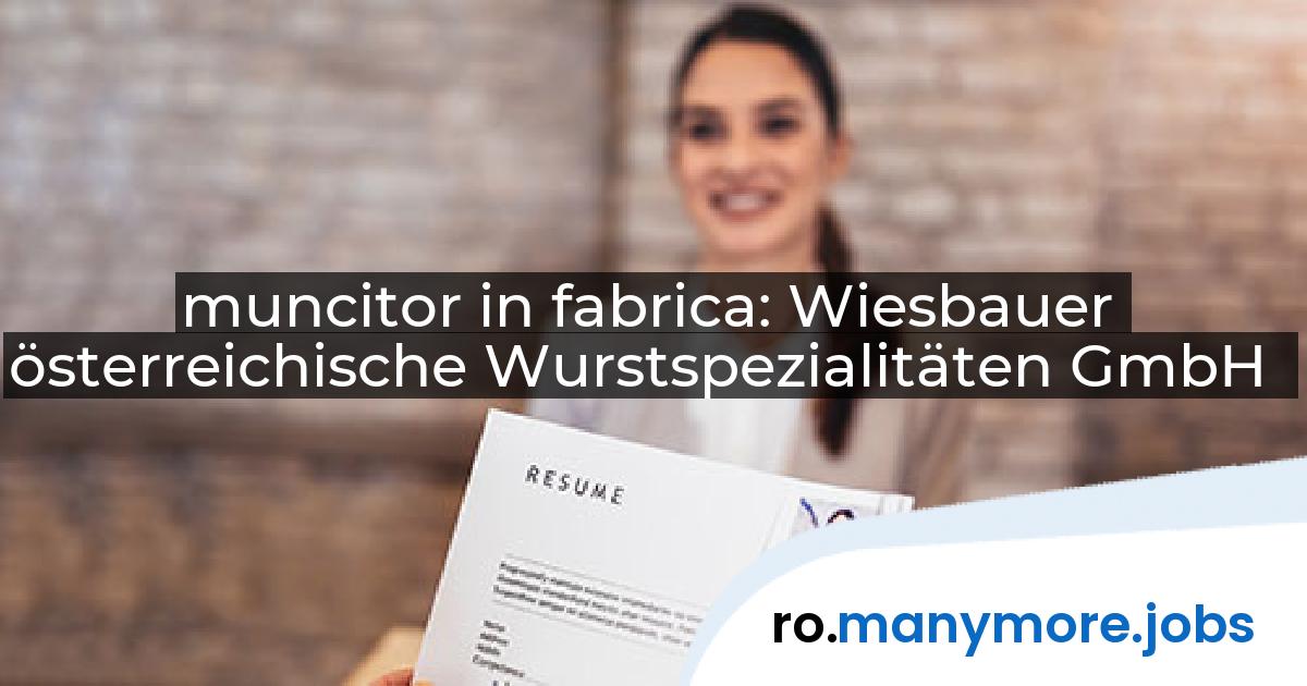 muncitor in fabrica: Wiesbauer österreichische Wurstspezialitäten GmbH | manymore.jobs